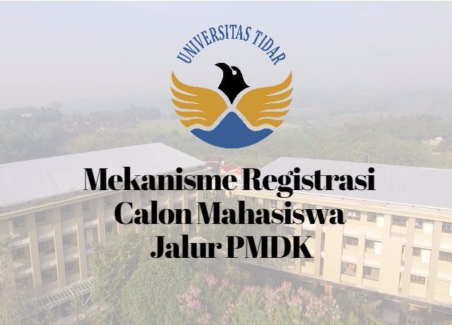 MEKANISME REGISTRASI (DAFTAR ULANG) CALON MAHASISWA BARU JALUR PMDK UNIVERSITAS TIDAR TAHUN 2017