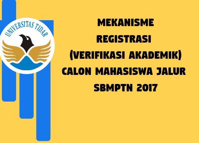 MEKANISME REGISTRASI (VERIFIKASI AKADEMIK) CALON MAHASISWA JALUR SBMPTN 2017