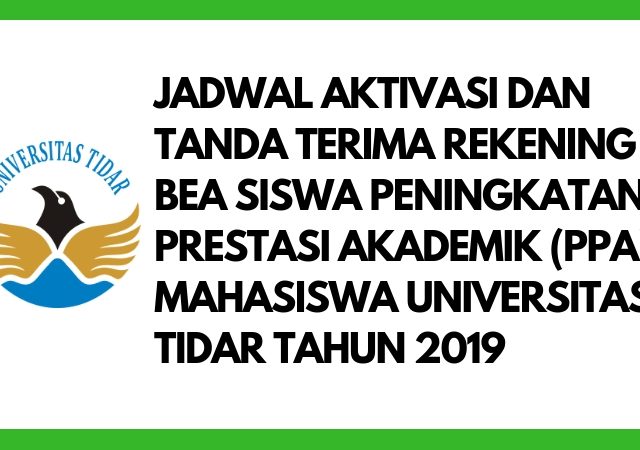 JADWAL AKTIVASI DAN TANDA TERIMA REKENING BEA SISWA PENINGKATAN PRESTASI AKADEMIK (PPA) MAHASISWA UNIVERSITAS TIDAR TAHUN 2019
