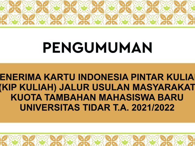 PENERIMA KARTU INDONESIA PINTAR KULIAH (KIP KULIAH) JALUR USULAN MASYARAKAT KUOTA TAMBAHAN MAHASISWA BARU UNIVERSITAS TIDAR T.A. 2021/2022