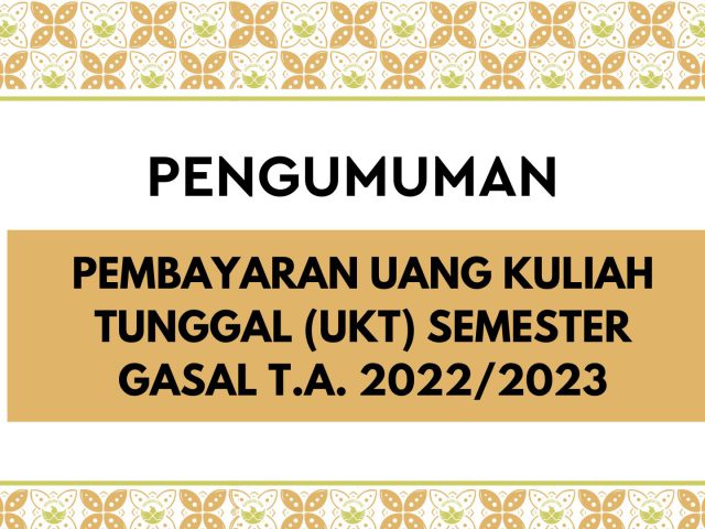 PEMBAYARAN UANG KULIAH TUNGGAL (UKT) SEMESTER GASAL T.A. 2022/2023