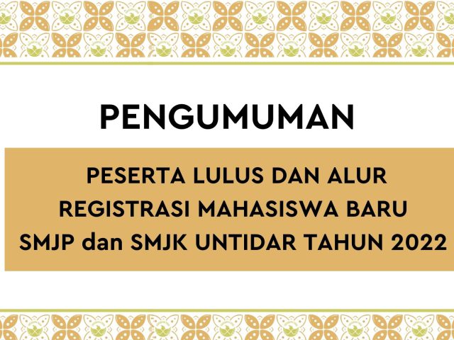PESERTA LULUS DAN ALUR REGISTRASI MAHASISWA BARU SMJP dan SMJK UNTIDAR TAHUN 2022