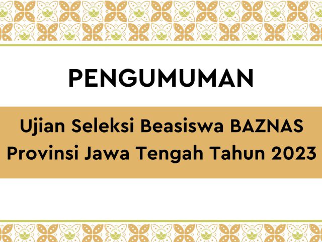 Ujian Seleksi Beasiswa BAZNAS Provinsi Jawa Tengah Tahun 2023