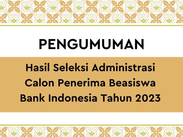 Hasil Seleksi Administrasi  Calon Penerima Beasiswa Bank Indonesia Tahun 2023