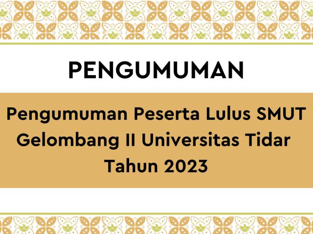Pengumuman Peserta Lulus Seleksi Mandiri Ujian Tertulis (SMUT) Gelombang II Universitas Tidar Tahun 2023