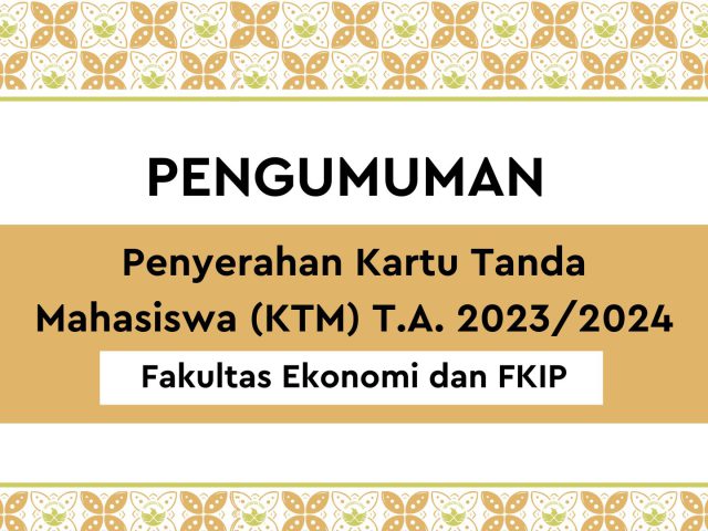 Penyerahan Kartu Tanda Mahasiswa (KTM) T.A. 2023/2024 Fakultas Ekonomi dan FKIP Gel. 2