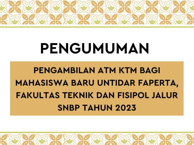 PENGAMBILAN ATM KTM BAGI MAHASISWA BARU FAPERTA, FAKULTAS TEKNIK DAN FISIPOL JALUR SNBP TAHUN 2023