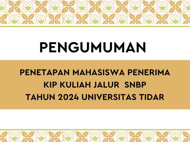 PENETAPAN MAHASISWA PENERIMA KARTU INDONESIA PINTAR KULIAH (KIP KULIAH) JALUR SELEKSI NASIONAL BERDASARKAN PRESTASI (SNBP) TAHUN 2024 UNIVERSITAS TIDAR