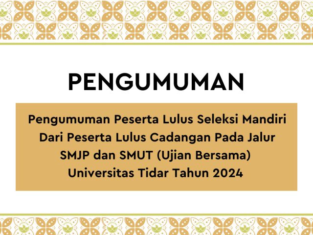 Pengumuman Peserta Lulus Seleksi Mandiri Dari Peserta Lulus Cadangan Pada Jalur SMJP dan SMUT (Ujian Bersama) Universitas Tidar Tahun 2024